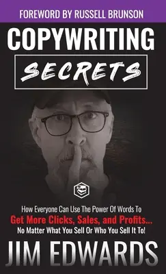 Les secrets du Copywriting : Comment chacun peut utiliser le pouvoir des mots pour obtenir plus de clics, de ventes et de profits .... Quel que soit ce que vous vendez ou qui vous vendez. - Copywriting Secrets: How Everyone Can Use The Power Of Words To Get More Clicks, Sales and Profits . . . No Matter What You Sell Or Who You