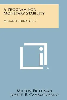 Un programme pour la stabilité monétaire : Conférences Millar, n° 3 - A Program for Monetary Stability: Millar Lectures, No. 3