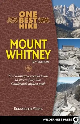 One Best Hike : Mount Whitney : Tout ce qu'il faut savoir pour réussir une randonnée sur le plus haut sommet de Californie - One Best Hike: Mount Whitney: Everything You Need to Know to Successfully Hike California's Highest Peak
