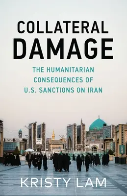 Dommages collatéraux : Les conséquences humanitaires des sanctions américaines contre l'Iran - Collateral Damage: The Humanitarian Consequences of U.S. Sanctions on Iran