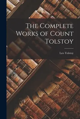 Les œuvres complètes du comte Tolstoï - The Complete Works of Count Tolstoy