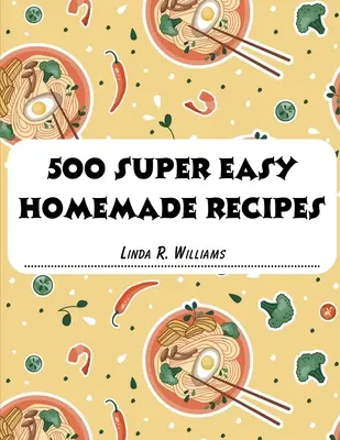 500 recettes maison super faciles - 500 Super Easy Homemade Recipes