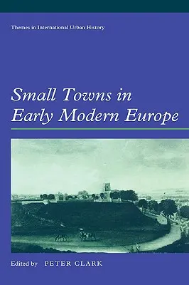 Les petites villes du début de l'Europe moderne - Small Towns in Early Modern Europe