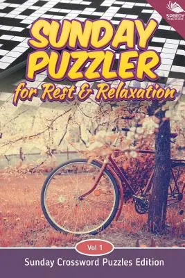 Sunday Puzzler for Rest & Relaxation Vol 1 : Édition de mots croisés du dimanche - Sunday Puzzler for Rest & Relaxation Vol 1: Sunday Crossword Puzzles Edition