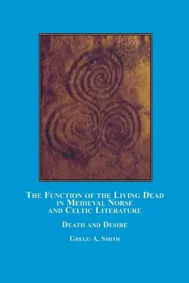 La fonction des morts-vivants dans la littérature médiévale nordique et celtique : Mort et désir - The Function of the Living Dead in Medieval Norse and Celtic Literature: Death and Desire