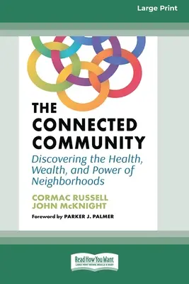 La communauté connectée : Découvrir la santé, la richesse et le pouvoir des quartiers [Édition 16 pt en gros caractères] - The Connected Community: Discovering the Health, Wealth, and Power of Neighborhoods [Large Print 16 Pt Edition]