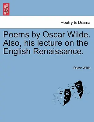Poèmes d'Oscar Wilde. Ainsi que sa conférence sur la Renaissance anglaise. - Poems by Oscar Wilde. Also, His Lecture on the English Renaissance.