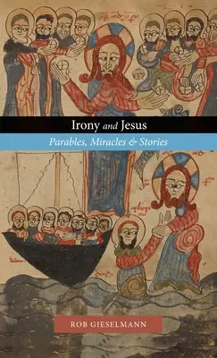 L'ironie et Jésus : Paraboles, miracles et histoires - Irony and Jesus: Parables, Miracles & Stories