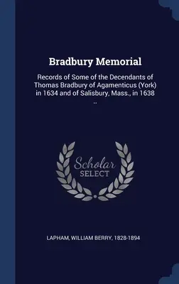 Mémorial Bradbury : Les archives de certains descendants de Thomas Bradbury d'Agamenticus (York) en 1634 et de Salisbury (Massachusetts) en 1638 ... - Bradbury Memorial: Records of Some of the Decendants of Thomas Bradbury of Agamenticus (York) in 1634 and of Salisbury, Mass., in 1638 ..