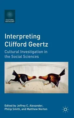 Interpréter Clifford Geertz : L'investigation culturelle dans les sciences sociales - Interpreting Clifford Geertz: Cultural Investigation in the Social Sciences