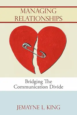 Gérer les relations : Combler le fossé de la communication - Managing Relationships: Bridging The Communication Divide