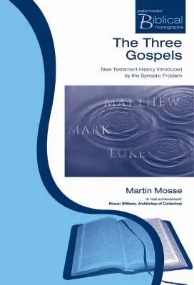 Les trois évangiles : L'histoire du Nouveau Testament introduite par le problème synoptique - The Three Gospels: New Testament History Introduced by the Synoptic Problem