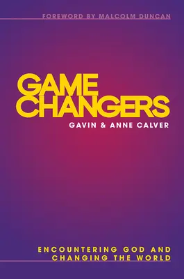 Les Changeurs de jeu : Rencontrer Dieu et changer le monde - Game Changers: Encountering God and Changing the World
