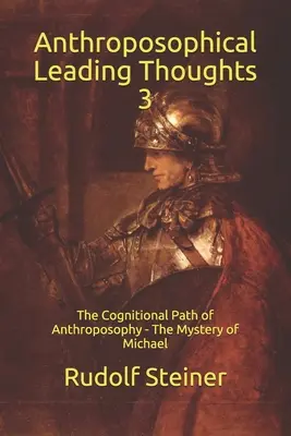 Pensées directrices anthroposophiques 3 : La voie cognitive de l'anthroposophie - Le mystère de Michaël - Anthroposophical Leading Thoughts 3: The Cognitional Path of Anthroposophy - The Mystery of Michael