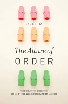 L'attrait de l'ordre : De grands espoirs, des attentes déçues et la quête troublée d'une refonte de l'enseignement américain - Allure of Order: High Hopes, Dashed Expectations, and the Troubled Quest to Remake American Schooling