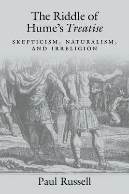 L'énigme du traité de Hume : Le scepticisme, le naturalisme et l'irréligion - The Riddle of Hume's Treatise: Skepticism, Naturalism, and Irreligion