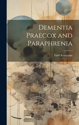 Démence paradoxale et paraphrénie - Dementia Praecox and Paraphrenia