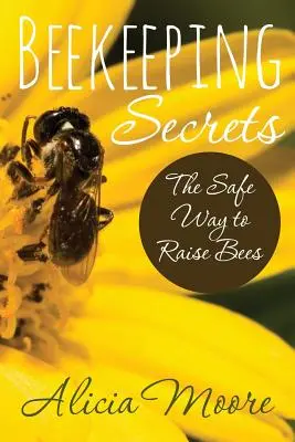 Les secrets de l'apiculture : la manière sûre d'élever des abeilles - Beekeeping Secrets the Safe Way to Raise Bees