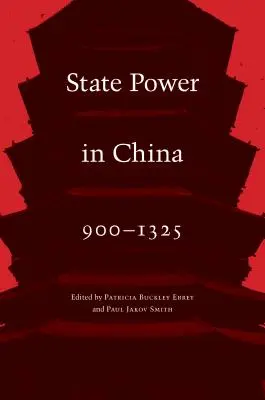 Le pouvoir de l'État en Chine, 900-1325 - State Power in China, 900-1325