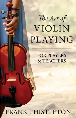 L'art de jouer du violon pour les joueurs et les professeurs - The Art of Violin Playing for Players and Teachers