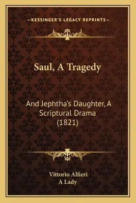 Saul, une tragédie : Et la fille de Jephtha, drame biblique (1821) - Saul, A Tragedy: And Jephtha's Daughter, A Scriptural Drama (1821)