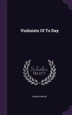 Les violonistes d'aujourd'hui - Violinists Of To Day