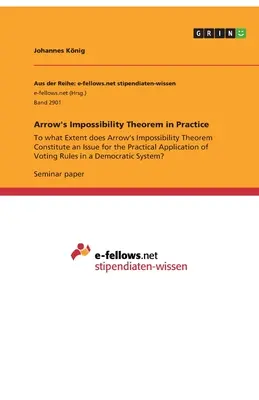 Le théorème d'impossibilité d'Arrow en pratique : Dans quelle mesure le théorème d'impossibilité d'Arrow constitue-t-il un problème pour l'application pratique de Voti&nbsp;? - Arrow's Impossibility Theorem in Practice: To what Extent does Arrow's Impossibility Theorem Constitute an Issue for the Practical Application of Voti