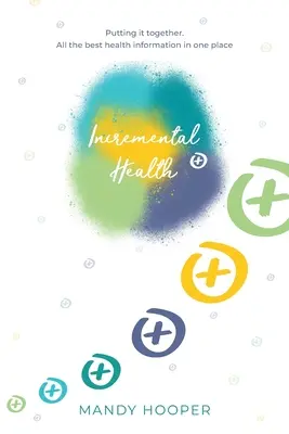 La santé progressive : La mise en commun des informations. Toutes les meilleures informations sur la santé en un seul endroit. - Incremental Health: Putting it together. All the best health information in one place.