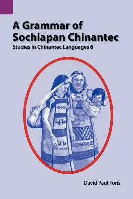 Une grammaire du chinantec de Sochiapan : Études sur la langue chinantec 6 - A Grammar of Sochiapan Chinantec: Studies in Chinantec Language 6