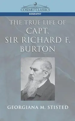 La vraie vie du capitaine Sir Richard F. Burton - The True Life of Capt. Sir Richard F. Burton
