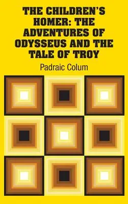 L'Homère des enfants : Les aventures d'Ulysse et le récit de Troie - The Children's Homer: The Adventures of Odysseus and the Tale of Troy