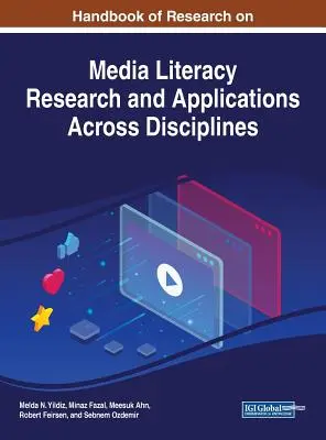 Manuel de recherche sur l'éducation aux médias Recherche et applications interdisciplinaires - Handbook of Research on Media Literacy Research and Applications Across Disciplines