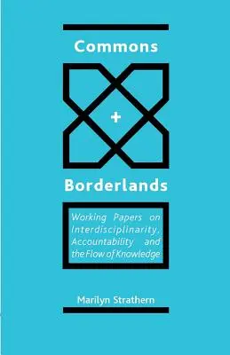 Biens communs et zones frontalières : Documents de travail sur l'interdisciplinarité, la comptabilité et la circulation des connaissances - Commons and Borderlands: Working Papers on Interdisciplinarity, Accountibility and the Flow of Knowledge