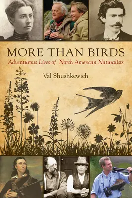 Plus que des oiseaux : Vies aventureuses de naturalistes nord-américains - More Than Birds: Adventurous Lives of North American Naturalists