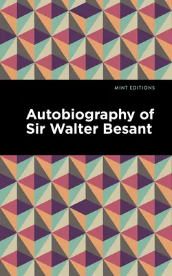 Autobiographie de Sir Walter Besant - Autobiography of Sir Walter Besant