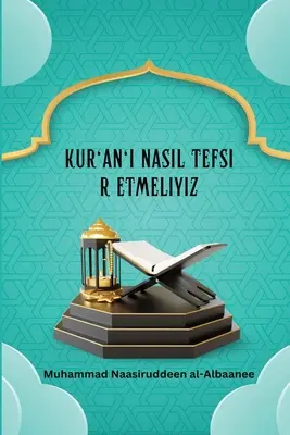 Kur'an'ı Nasıl Tefsir Etmeliyiz