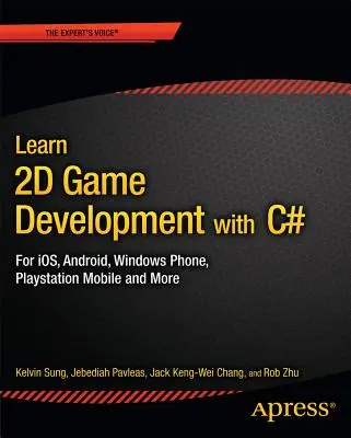 Apprenez à développer des jeux en 2D avec C# : Pour Ios, Android, Windows Phone, PlayStation Mobile et plus encore - Learn 2D Game Development with C#: For Ios, Android, Windows Phone, PlayStation Mobile and More