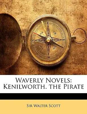 Les romans de Waverly : Kenilworth, le pirate - Waverly Novels: Kenilworth. the Pirate