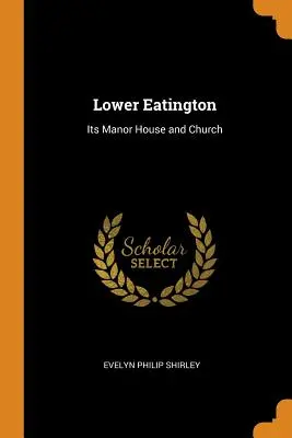 Lower Eatington : Son manoir et son église - Lower Eatington: Its Manor House and Church