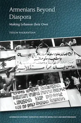 Les Arméniens au-delà de la diaspora : s'approprier le Liban - Armenians Beyond Diaspora: Making Lebanon Their Own