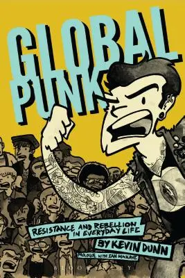 Global Punk : Résistance et rébellion dans la vie de tous les jours - Global Punk: Resistance and Rebellion in Everyday Life