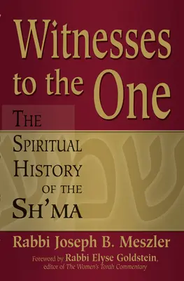 Témoins de l'Un : l'histoire spirituelle du Sh'ma - Witnesses to the One: The Spiritual History of the Sh'ma