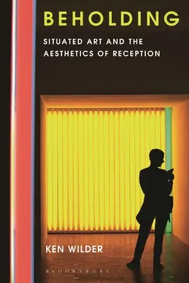 Beholding : L'art situé et l'esthétique de la réception - Beholding: Situated Art and the Aesthetics of Reception