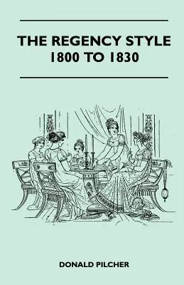 Le style Régence de 1800 à 1830 - The Regency Style 1800 To 1830