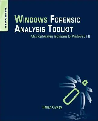 Boîte à outils pour l'analyse légale de Windows : Techniques d'analyse avancées pour Windows 8 - Windows Forensic Analysis Toolkit: Advanced Analysis Techniques for Windows 8