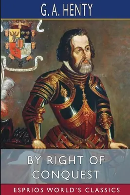 Par droit de conquête (Esprios Classics) : ou, Avec Cortez au Mexique - By Right of Conquest (Esprios Classics): or, With Cortez in Mexico