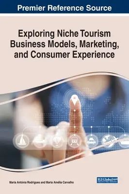 Explorer les modèles d'affaires, le marketing et l'expérience du consommateur dans le tourisme de niche - Exploring Niche Tourism Business Models, Marketing, and Consumer Experience