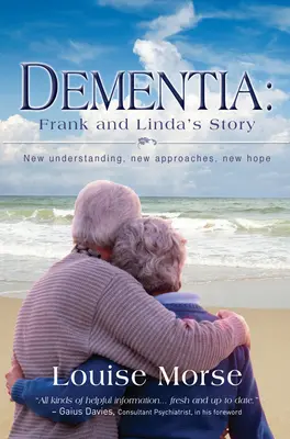 La démence : L'histoire de Frank et Linda : Nouvelle compréhension, nouvelles approches, nouvel espoir - Dementia: Frank and Linda's Story: New Understanding, New Approaches, New Hope