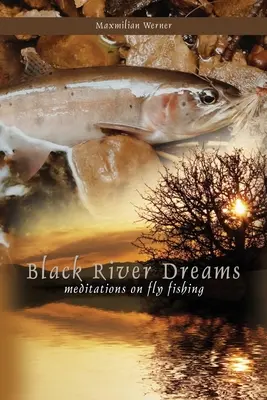 Black River Dreams : Méditations sur la pêche à la mouche - Black River Dreams: Meditations on Fly Fishing