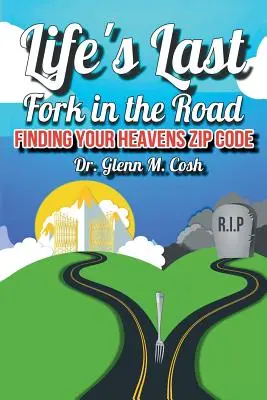 La dernière bifurcation de la vie : Trouver le code postal de son paradis - Life's Last Fork in the Road: Finding Your Heaven's Zip Code